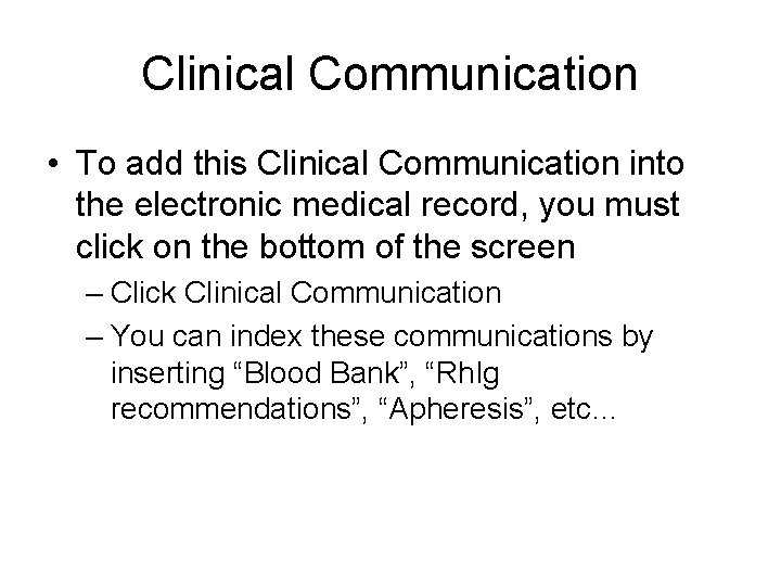 Clinical Communication • To add this Clinical Communication into the electronic medical record, you