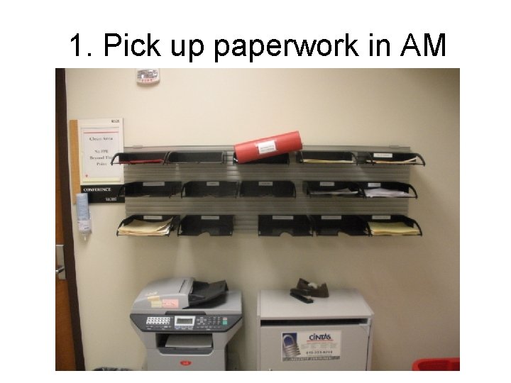 1. Pick up paperwork in AM 