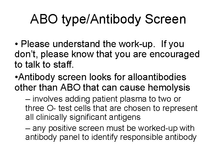 ABO type/Antibody Screen • Please understand the work-up. If you don’t, please know that