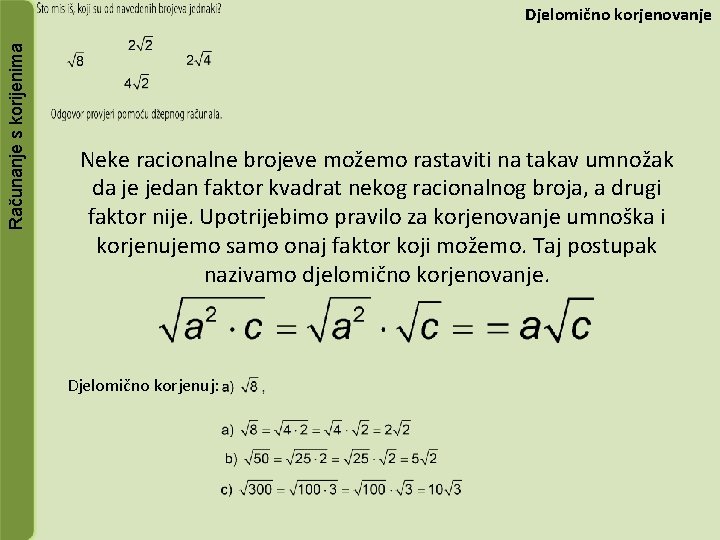 Računanje s korijenima Djelomično korjenovanje Neke racionalne brojeve možemo rastaviti na takav umnožak da