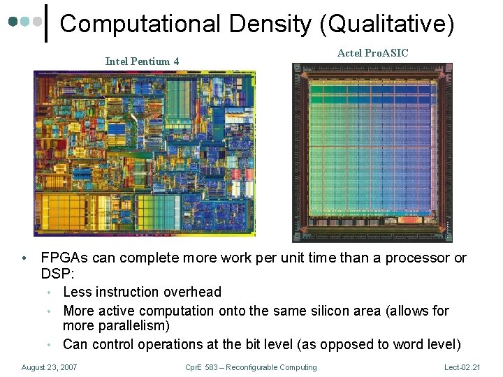 Computational Density (Qualitative) Actel Pro. ASIC Intel Pentium 4 • FPGAs can complete more