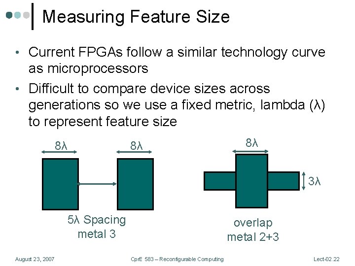 Measuring Feature Size • Current FPGAs follow a similar technology curve as microprocessors •