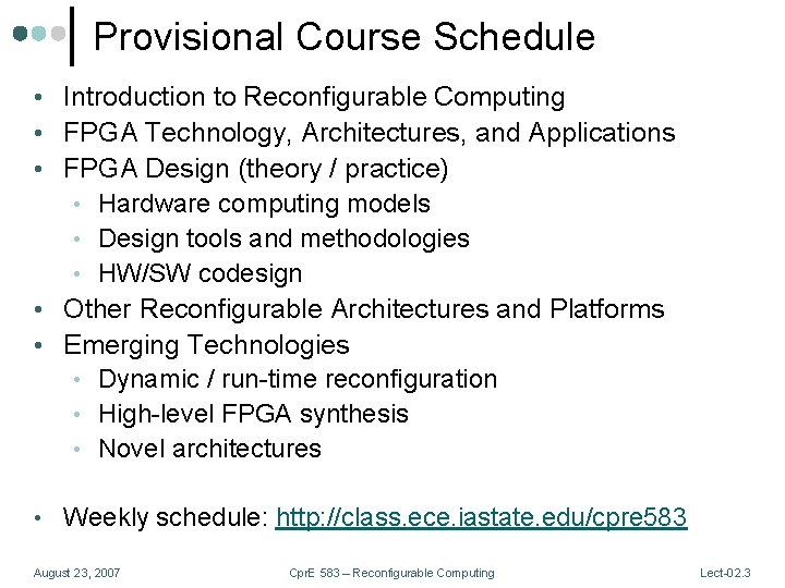 Provisional Course Schedule • Introduction to Reconfigurable Computing • FPGA Technology, Architectures, and Applications