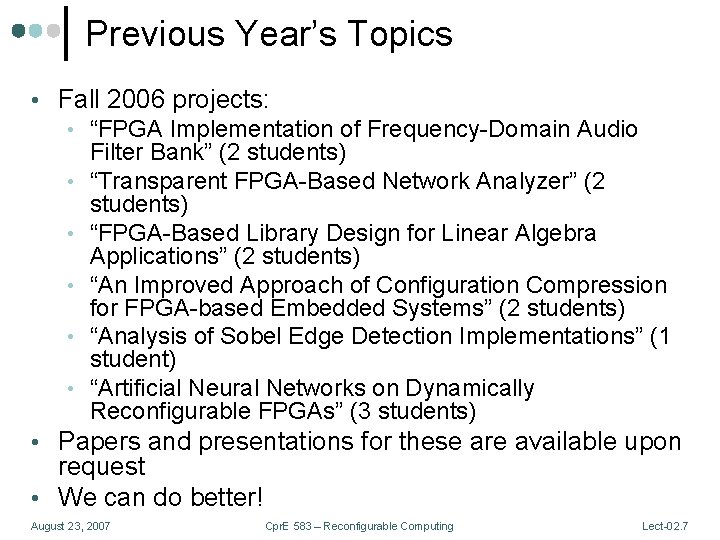 Previous Year’s Topics • Fall 2006 projects: • “FPGA Implementation of Frequency-Domain Audio Filter