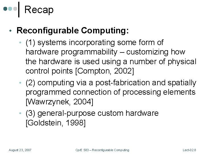 Recap • Reconfigurable Computing: • (1) systems incorporating some form of hardware programmability –