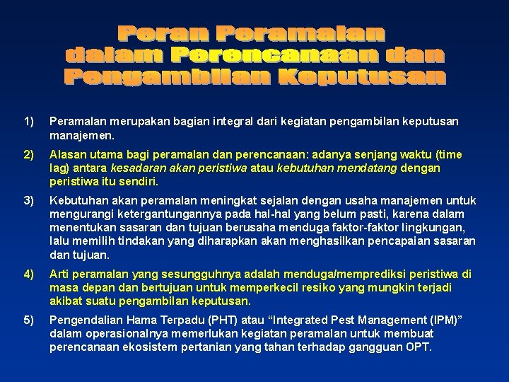 1) Peramalan merupakan bagian integral dari kegiatan pengambilan keputusan manajemen. 2) Alasan utama bagi