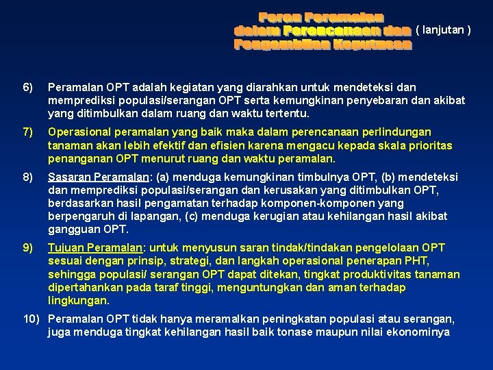 ( lanjutan ) 6) Peramalan OPT adalah kegiatan yang diarahkan untuk mendeteksi dan memprediksi