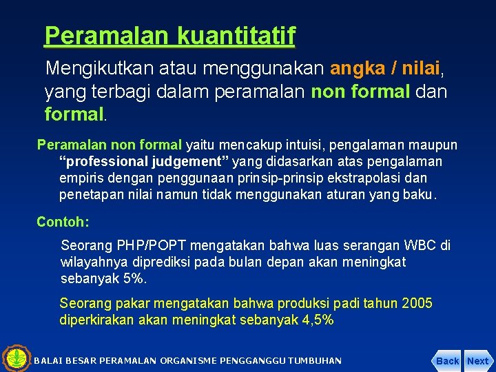 Peramalan kuantitatif Mengikutkan atau menggunakan angka / nilai, yang terbagi dalam peramalan non formal