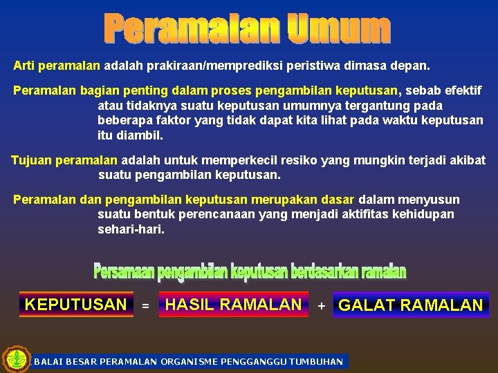 Arti peramalan adalah prakiraan/memprediksi peristiwa dimasa depan. Peramalan bagian penting dalam proses pengambilan keputusan,