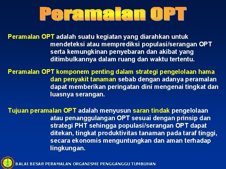 Peramalan OPT adalah suatu kegiatan yang diarahkan untuk mendeteksi atau memprediksi populasi/serangan OPT serta