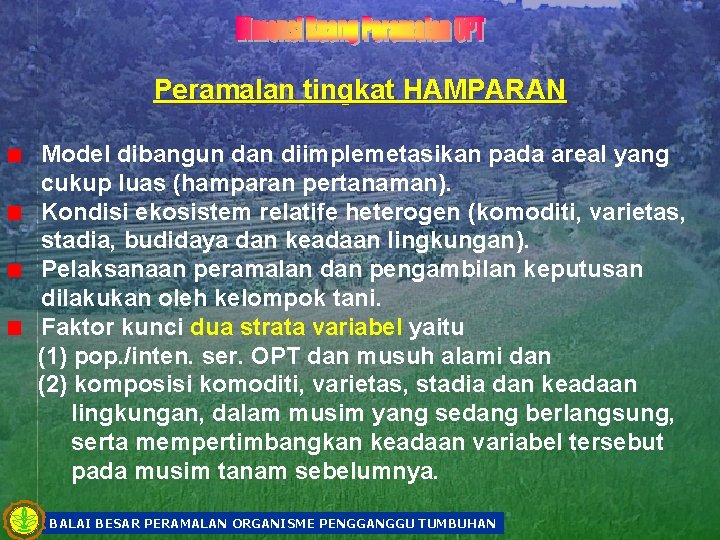 Peramalan tingkat HAMPARAN Model dibangun dan diimplemetasikan pada areal yang cukup luas (hamparan pertanaman).