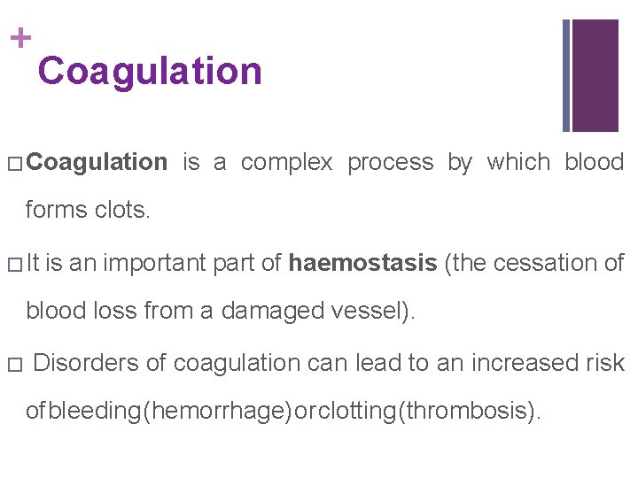 + Coagulation �Coagulation is a complex process by which blood forms clots. �It is