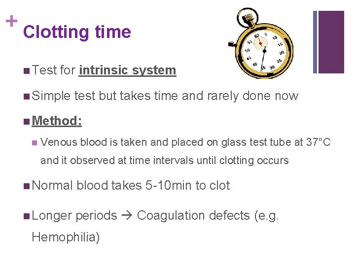 + Clotting time n Test for intrinsic system n Simple test but takes time