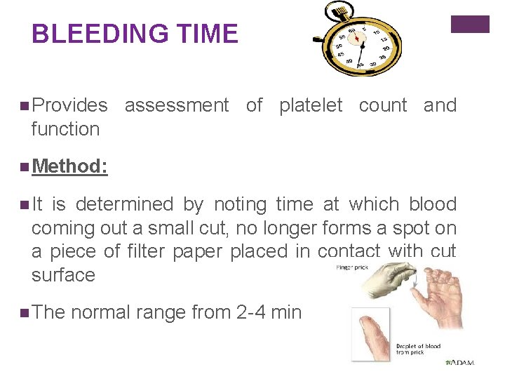 BLEEDING TIME n Provides assessment of platelet count and function n Method: n It