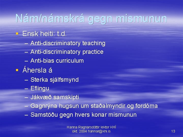 Nám/námskrá gegn mismunun § Ensk heiti: t. d. – Anti-discriminatory teaching – Anti-discriminatory practice