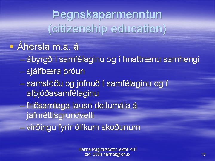 Þegnskaparmenntun (citizenship education) § Áhersla m. a. á – ábyrgð í samfélaginu og í