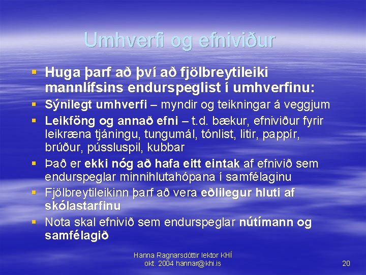 Umhverfi og efniviður § Huga þarf að því að fjölbreytileiki mannlífsins endurspeglist í umhverfinu: