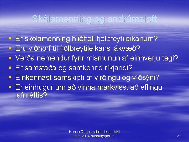 Skólamenning og andrúmsloft § § § Er skólamenning hliðholl fjölbreytileikanum? Eru viðhorf til fjölbreytileikans