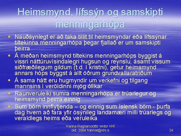 Heimsmynd, lífssýn og samskipti menningarhópa § Nauðsynlegt er að taka tillit til heimsmyndar eða