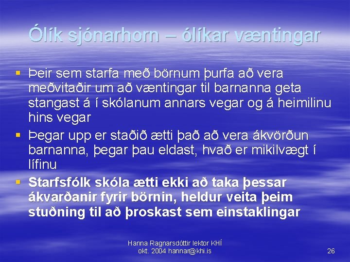 Ólík sjónarhorn – ólíkar væntingar § Þeir sem starfa með börnum þurfa að vera