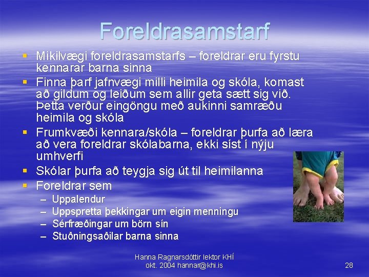 Foreldrasamstarf § Mikilvægi foreldrasamstarfs – foreldrar eru fyrstu kennarar barna sinna § Finna þarf