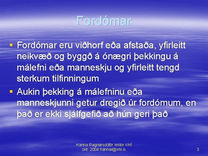 Fordómar § Fordómar eru viðhorf eða afstaða, yfirleitt neikvæð og byggð á ónægri þekkingu