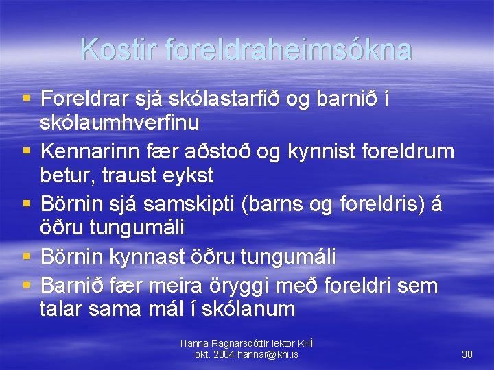 Kostir foreldraheimsókna § Foreldrar sjá skólastarfið og barnið í skólaumhverfinu § Kennarinn fær aðstoð