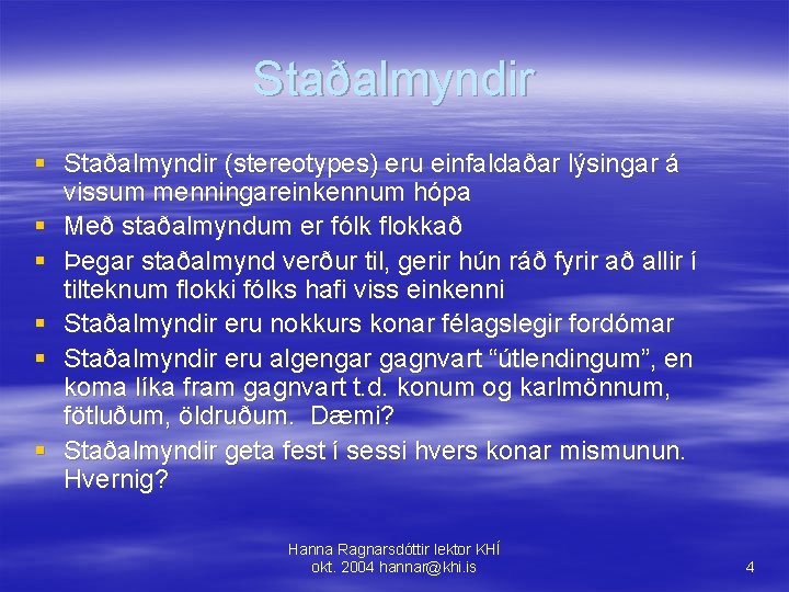 Staðalmyndir § Staðalmyndir (stereotypes) eru einfaldaðar lýsingar á vissum menningareinkennum hópa § Með staðalmyndum