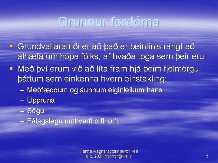 Grunnur fordóma § Grundvallaratriði er að það er beinlínis rangt að alhæfa um hópa