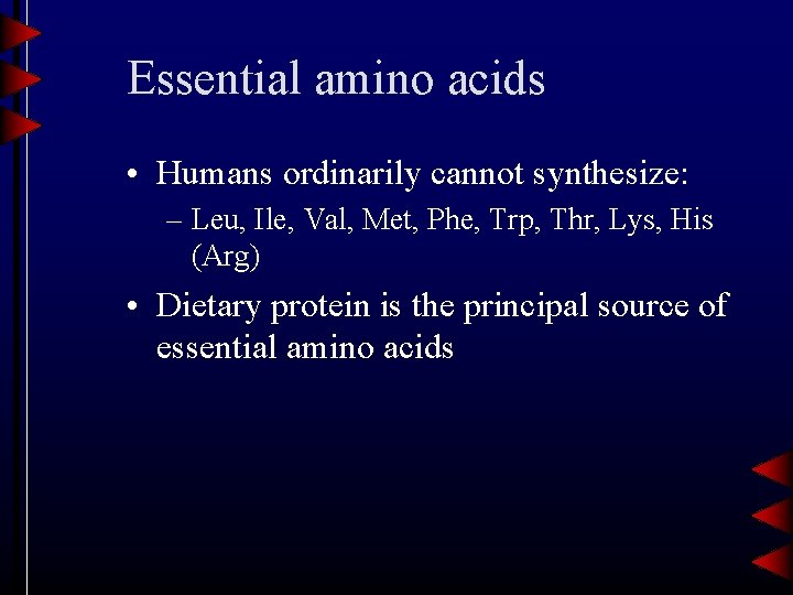 Essential amino acids • Humans ordinarily cannot synthesize: – Leu, Ile, Val, Met, Phe,