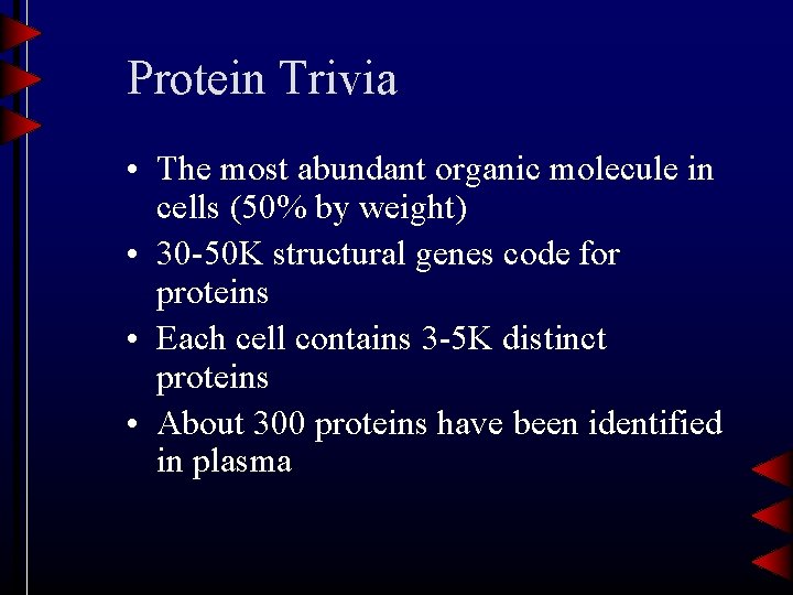 Protein Trivia • The most abundant organic molecule in cells (50% by weight) •