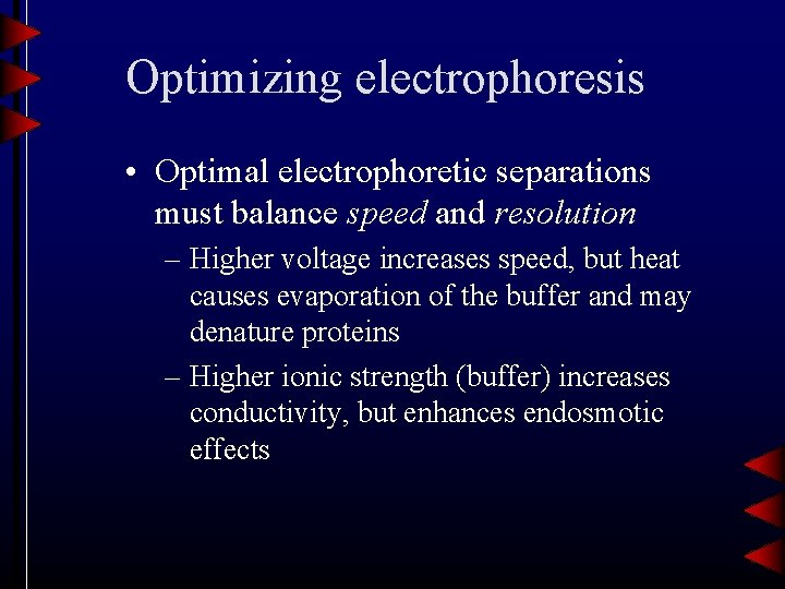 Optimizing electrophoresis • Optimal electrophoretic separations must balance speed and resolution – Higher voltage