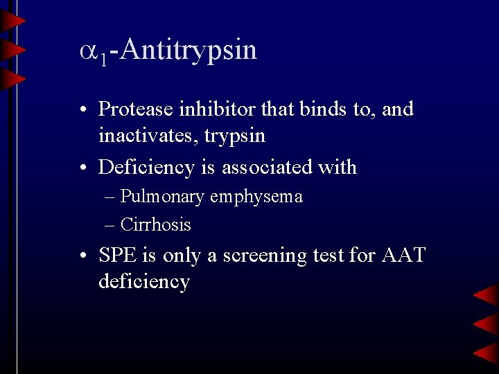  1 -Antitrypsin • Protease inhibitor that binds to, and inactivates, trypsin • Deficiency