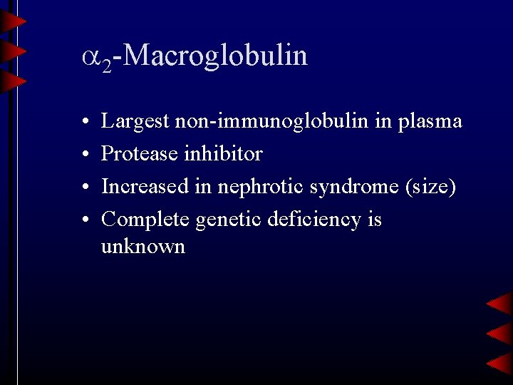  2 -Macroglobulin • • Largest non-immunoglobulin in plasma Protease inhibitor Increased in nephrotic