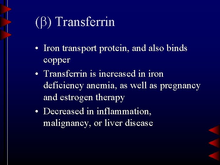 ( ) Transferrin • Iron transport protein, and also binds copper • Transferrin is