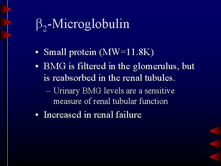  2 -Microglobulin • Small protein (MW=11. 8 K) • BMG is filtered in