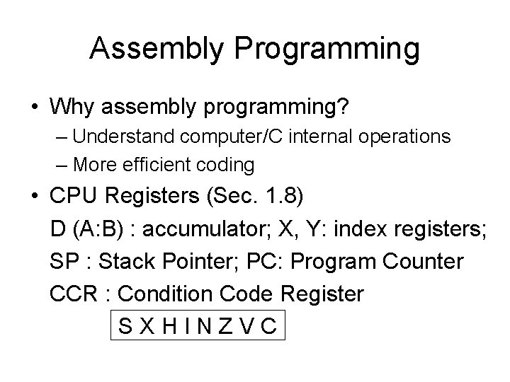 Assembly Programming • Why assembly programming? – Understand computer/C internal operations – More efficient