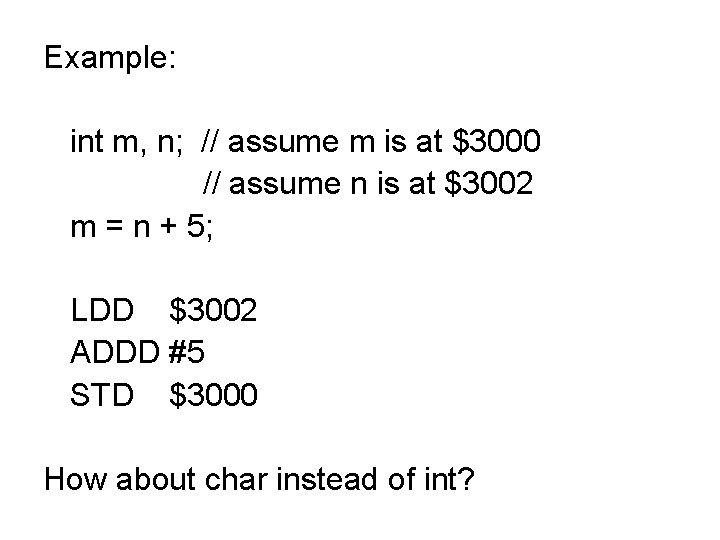 Example: int m, n; // assume m is at $3000 // assume n is