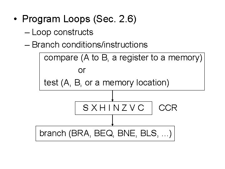  • Program Loops (Sec. 2. 6) – Loop constructs – Branch conditions/instructions compare