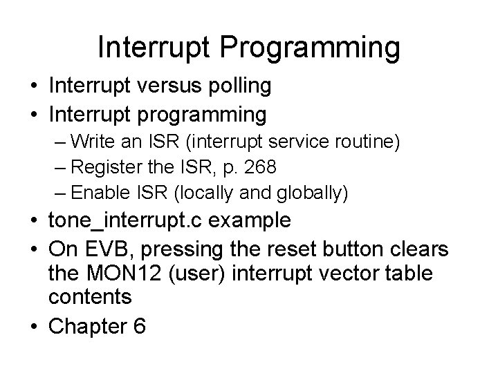 Interrupt Programming • Interrupt versus polling • Interrupt programming – Write an ISR (interrupt