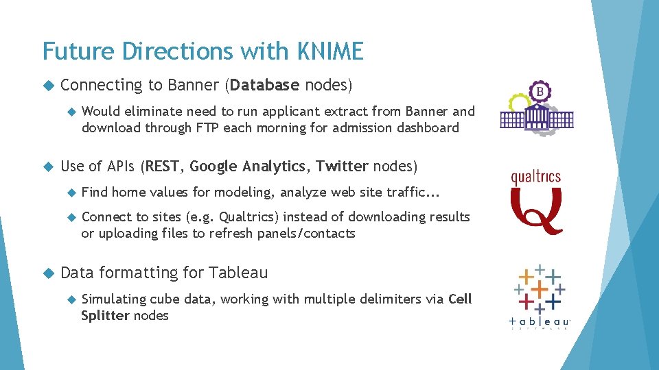 Future Directions with KNIME Connecting to Banner (Database nodes) Would eliminate need to run