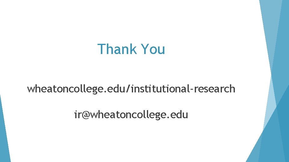 Thank You wheatoncollege. edu/institutional-research ir@wheatoncollege. edu 