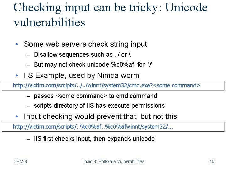 Checking input can be tricky: Unicode vulnerabilities • Some web servers check string input