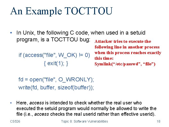 An Example TOCTTOU • In Unix, the following C code, when used in a