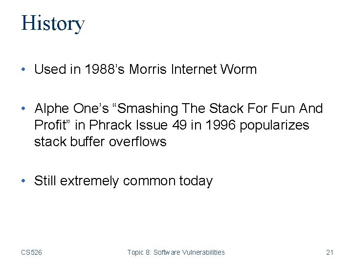 History • Used in 1988’s Morris Internet Worm • Alphe One’s “Smashing The Stack