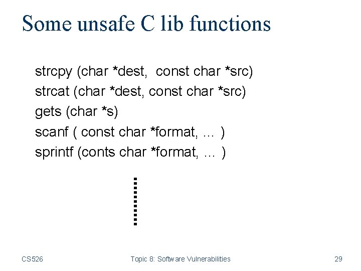 Some unsafe C lib functions strcpy (char *dest, const char *src) strcat (char *dest,