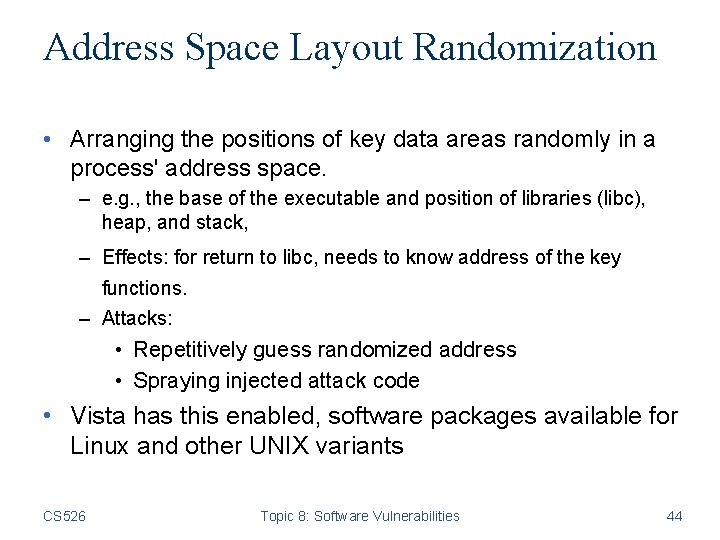 Address Space Layout Randomization • Arranging the positions of key data areas randomly in