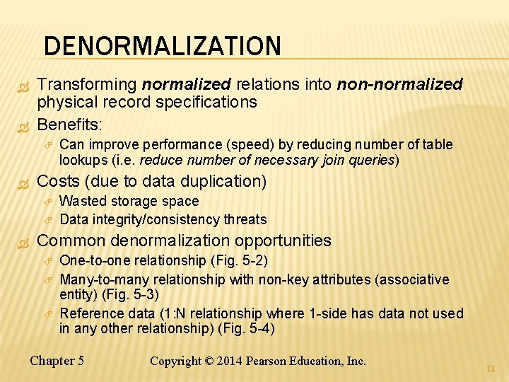DENORMALIZATION Transforming normalized relations into non-normalized physical record specifications Benefits: Costs (due to data DENORMALIZATION Transforming normalized relations into non-normalized physical record specifications Benefits: Costs (due to data