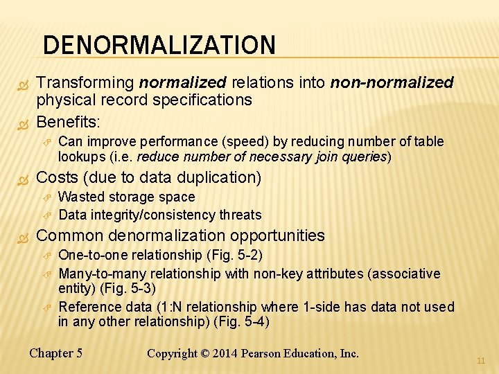 DENORMALIZATION Transforming normalized relations into non-normalized physical record specifications Benefits: Costs (due to data