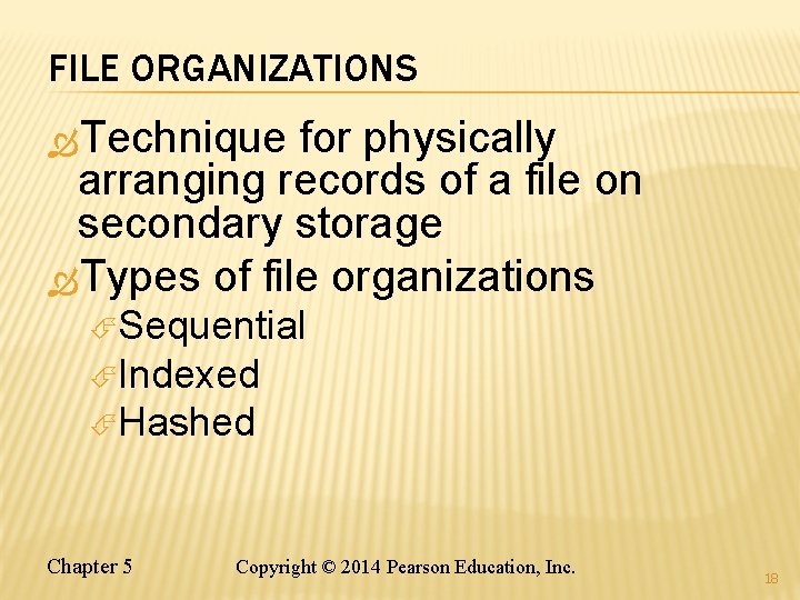 FILE ORGANIZATIONS Technique for physically arranging records of a file on secondary storage Types